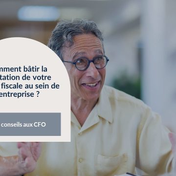 Comment bâtir la réputation de votre équipe fiscale au sein de l’entreprise ?