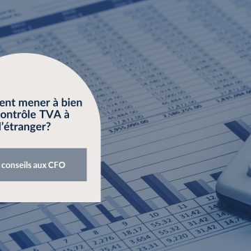 Comment mener à bien un contrôle TVA à l’étranger?