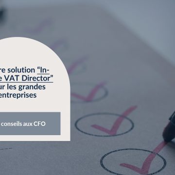 Notre solution “In-House VAT Director” pour les grandes entreprises