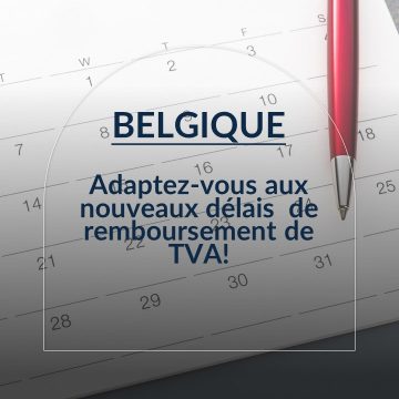 Belgique : Adaptez-vous aux nouveaux délais de remboursement de TVA !