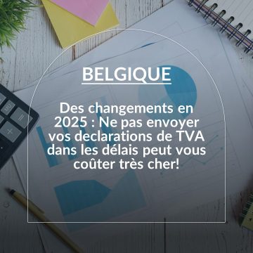 Belgique – Des changements en 2025 : Ne pas envoyer vos déclarations de TVA dans les délais peut vous coûter très cher !