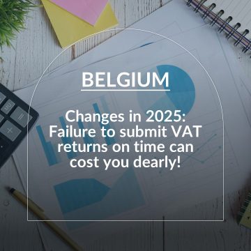 Belgium – Changes in 2025: Failure to submit VAT returns on time can cost you dearly!