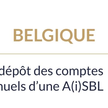 Belgique – Le dépôt des comptes annuels d’une AiSBL